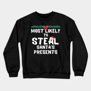 Most likely to steal santa's presents Crewneck Sweatshirt